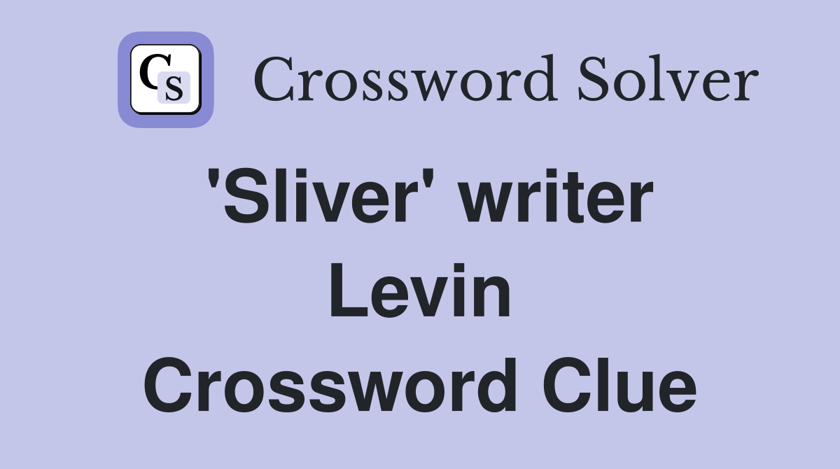 'Sliver' writer Levin Crossword Clue