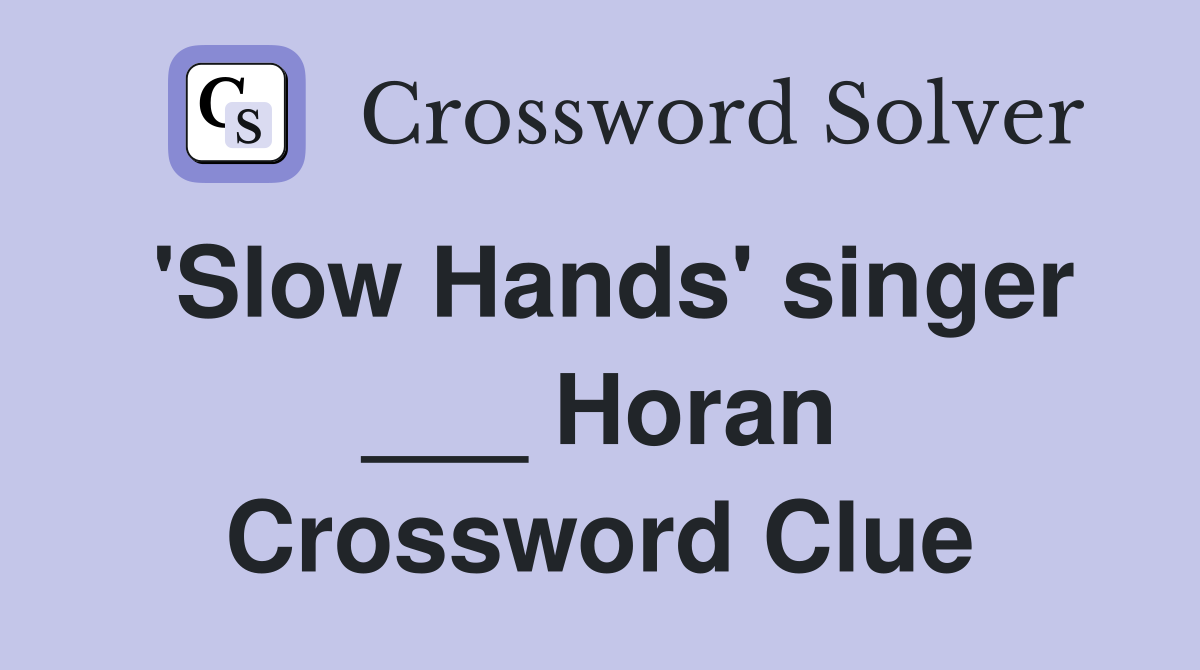 'Slow Hands' singer ___ Horan Crossword Clue