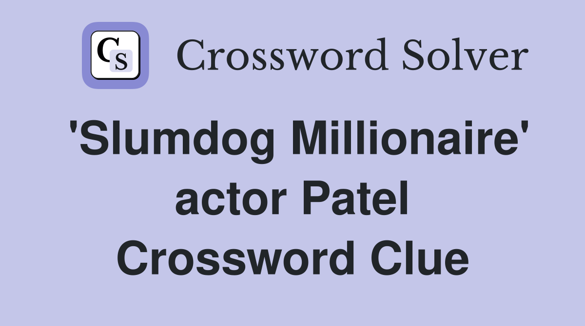 'Slumdog Millionaire' actor Patel Crossword Clue