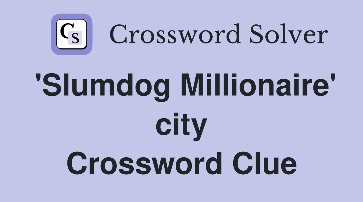 'Slumdog Millionaire' city Crossword Clue