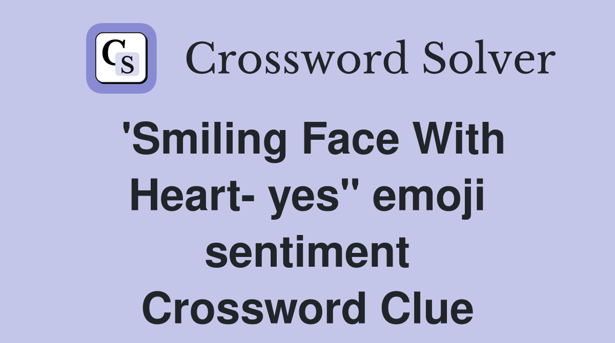 'Smiling Face With Heart- yes" emoji sentiment Crossword Clue