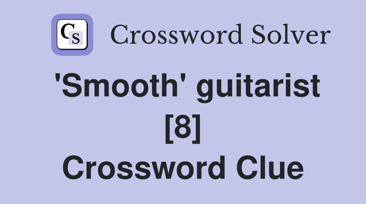 'Smooth' guitarist [8] Crossword Clue