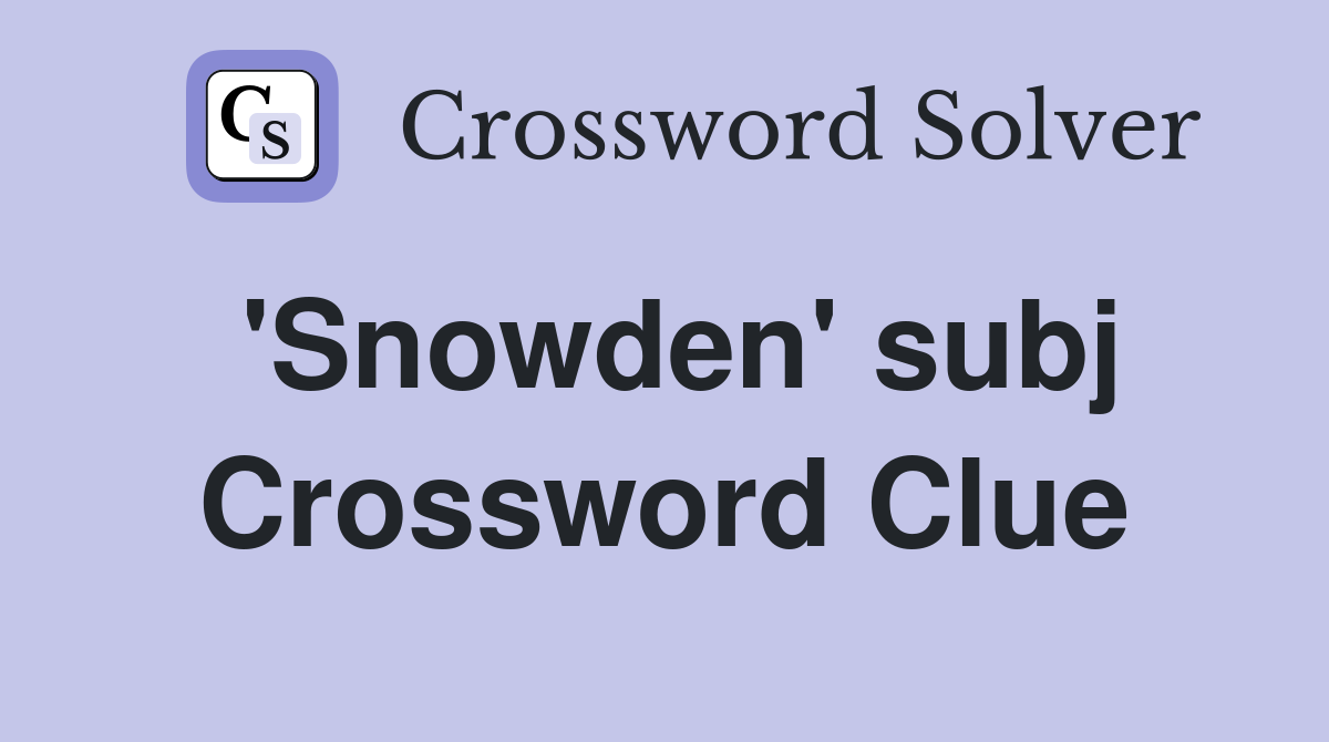 'Snowden' subj Crossword Clue