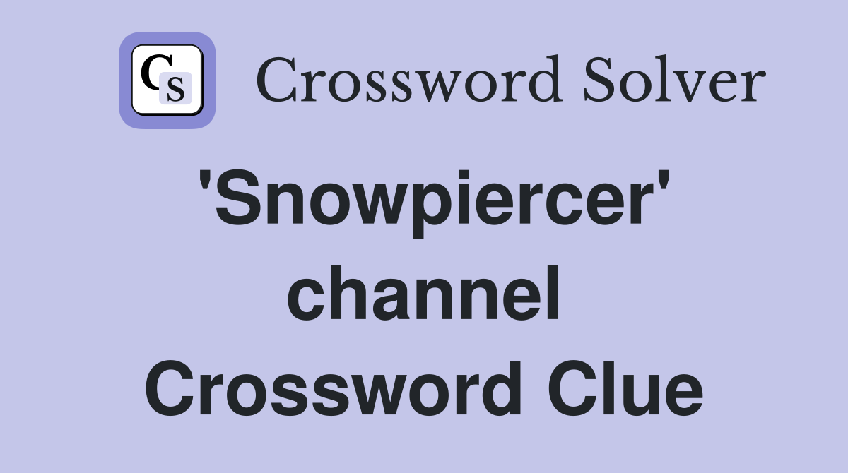 'Snowpiercer' channel Crossword Clue