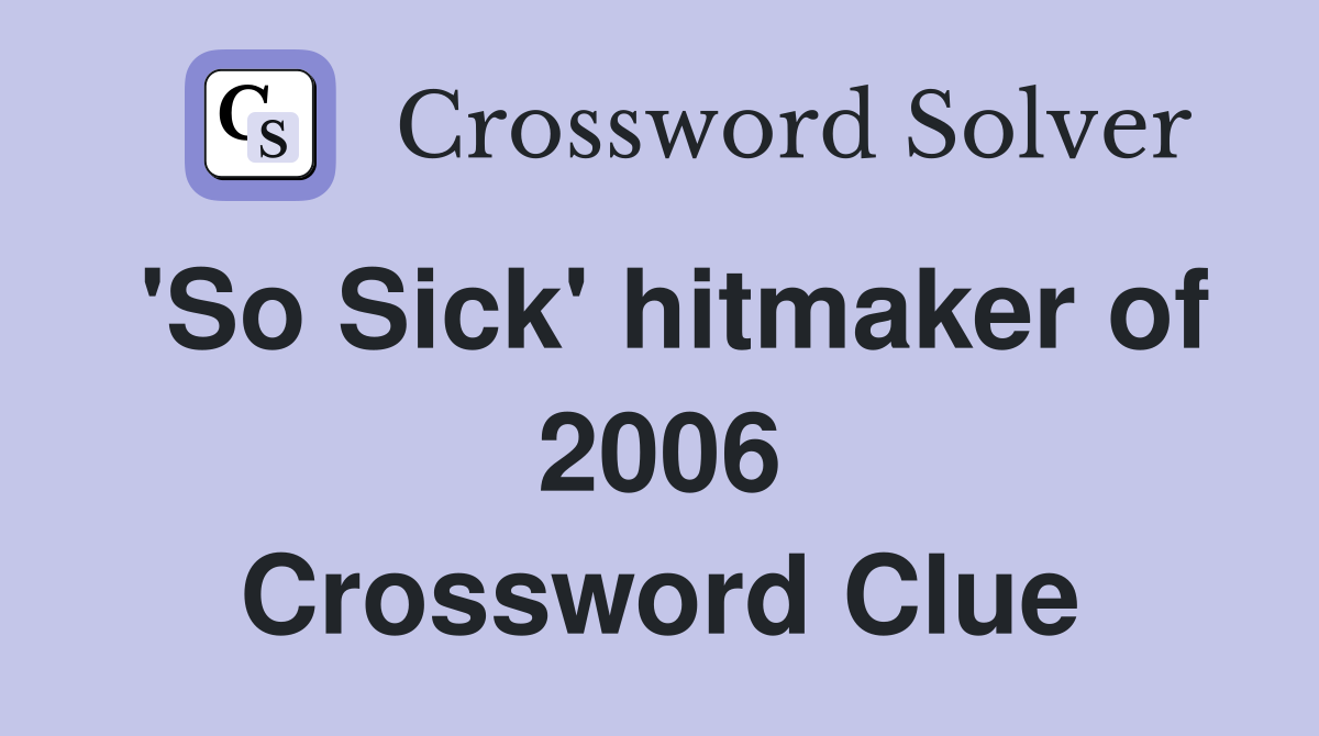 'So Sick' hitmaker of 2006 Crossword Clue