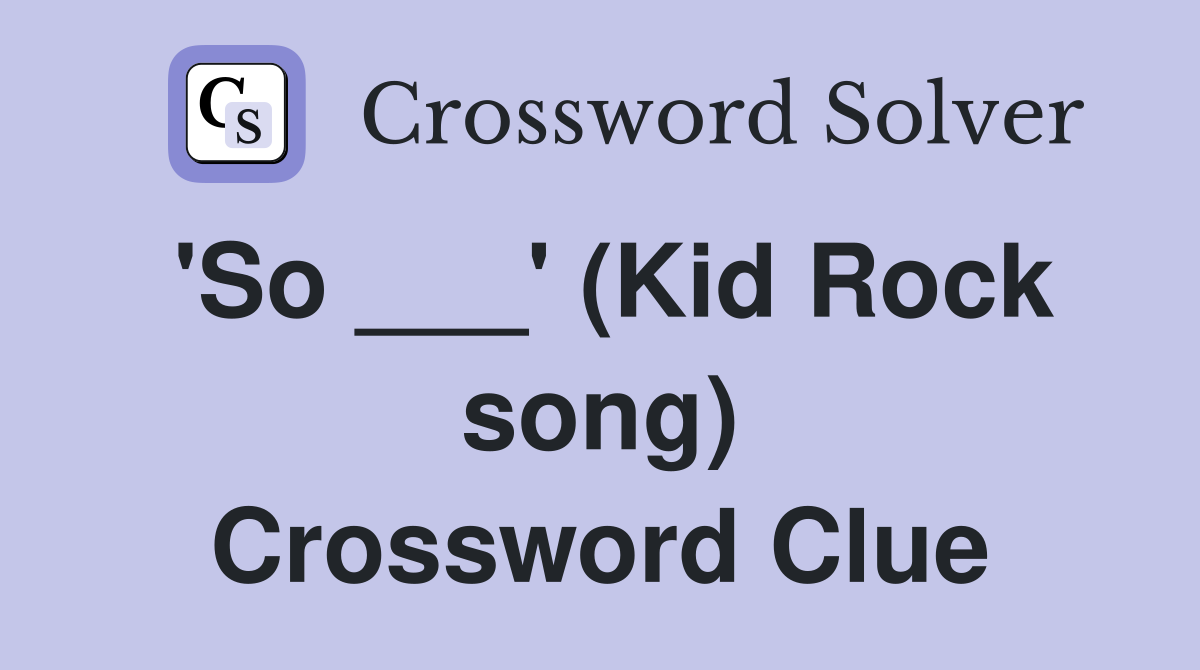 'So ___' (Kid Rock song) Crossword Clue
