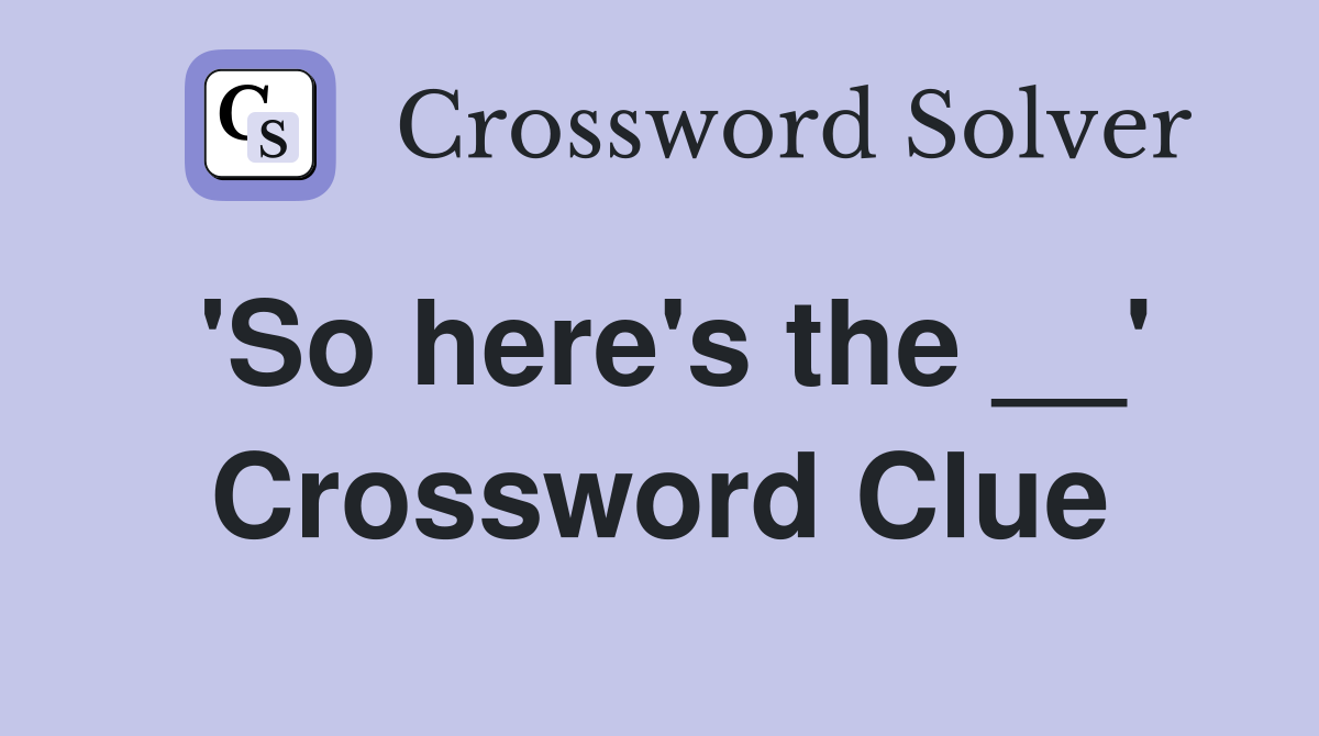 'So here's the __' Crossword Clue
