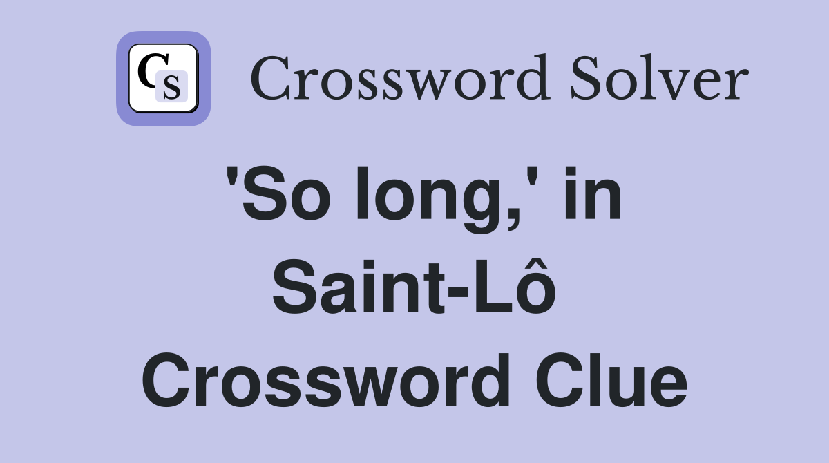 'So long,' in Saint-Lô Crossword Clue