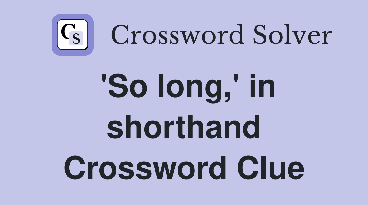 'So long,' in shorthand Crossword Clue
