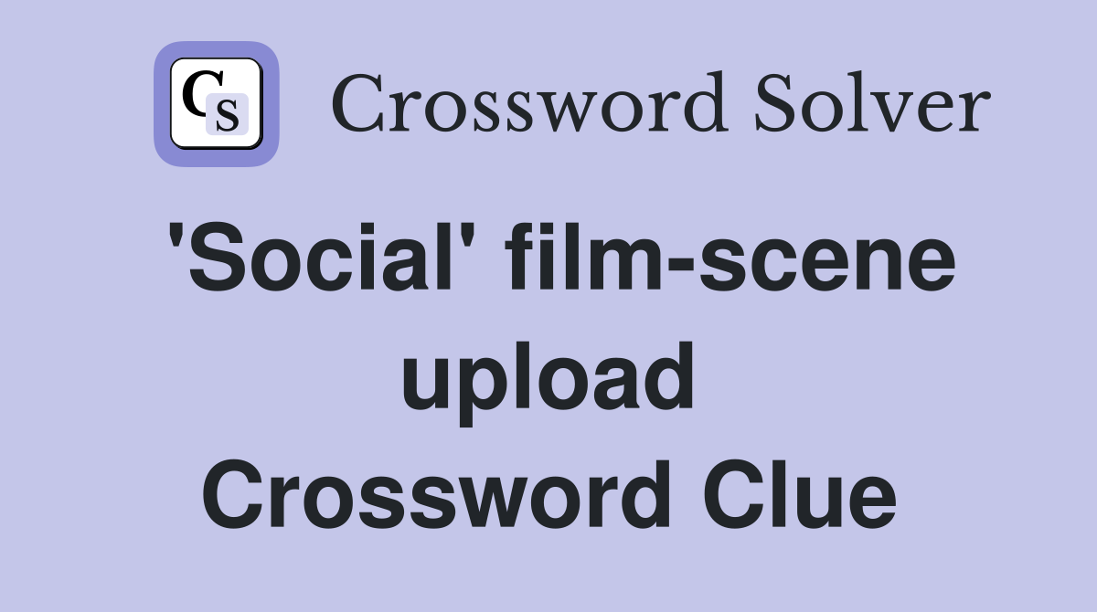 'Social' film-scene upload Crossword Clue