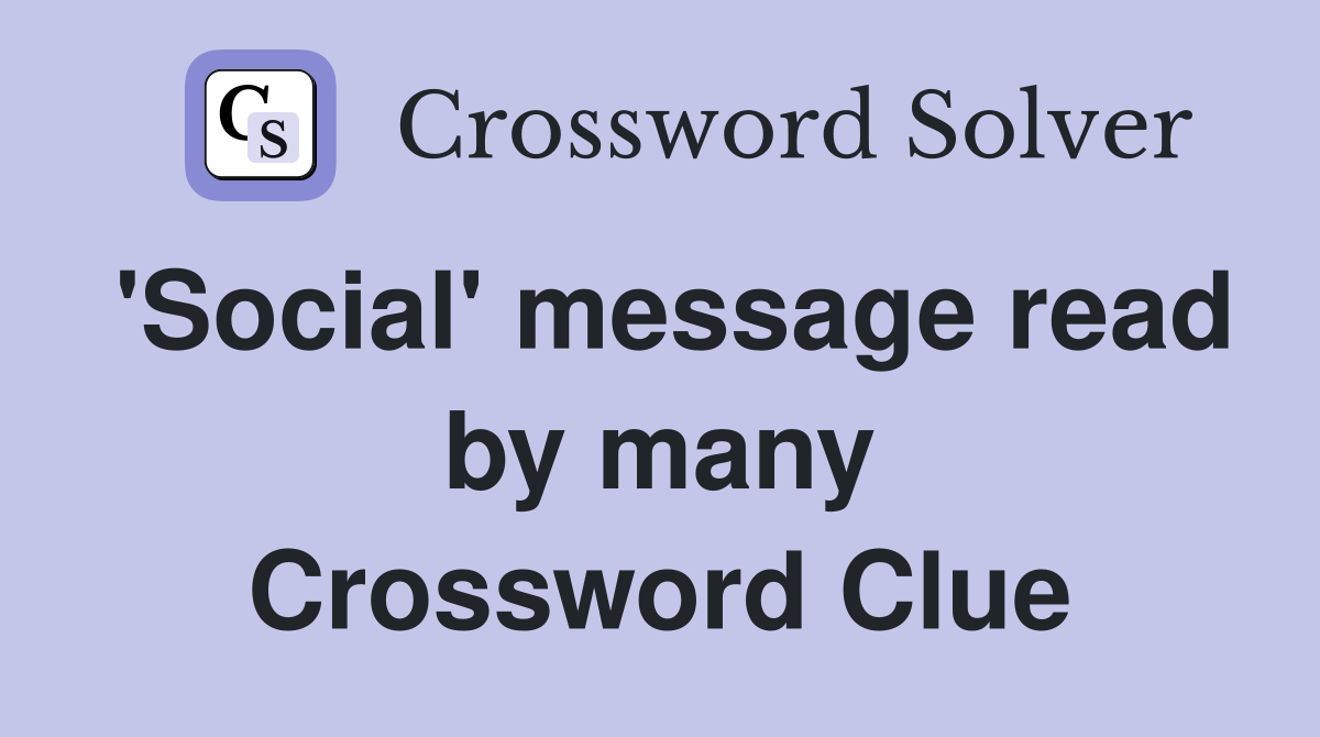 'Social' message read by many Crossword Clue
