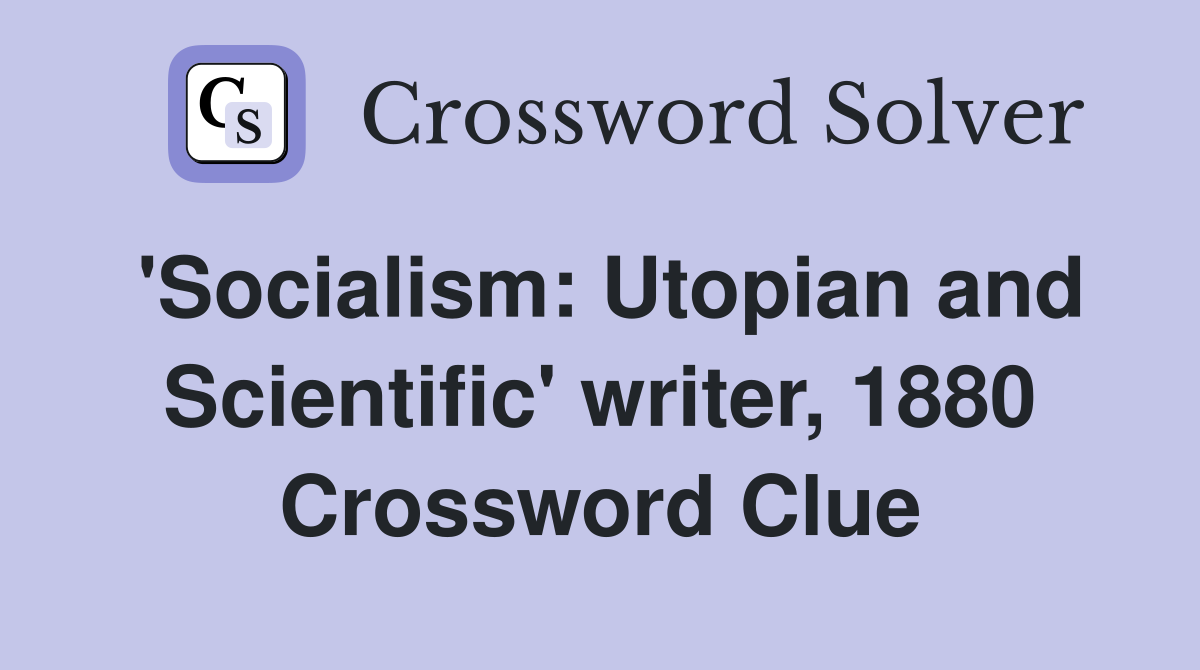 'Socialism: Utopian and Scientific' writer, 1880 Crossword Clue
