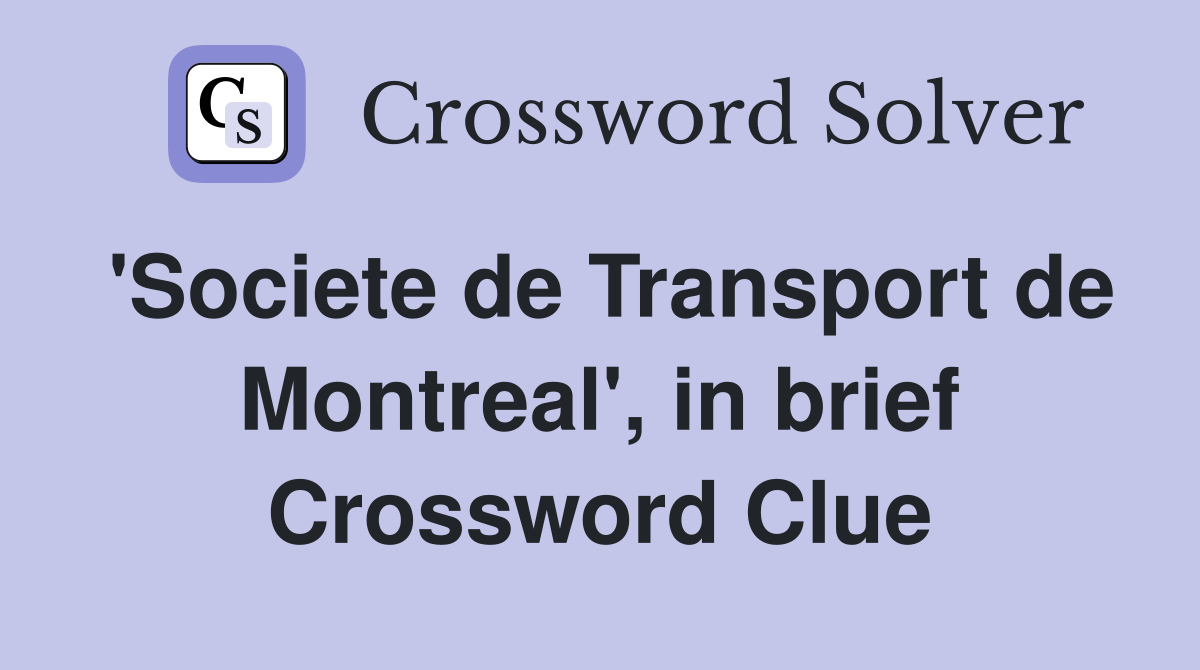 'Societe de Transport de Montreal', in brief Crossword Clue
