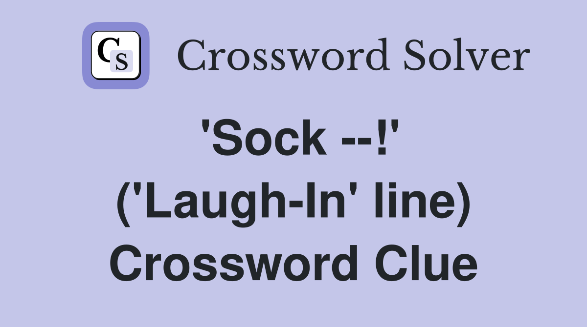 'Sock --!' ('Laugh-In' line) Crossword Clue