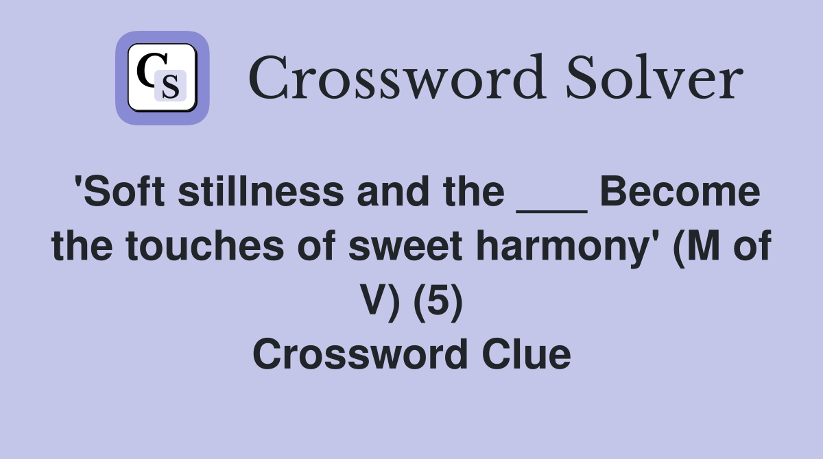 'Soft stillness and the ___ Become the touches of sweet harmony' (M of V) (5) Crossword Clue