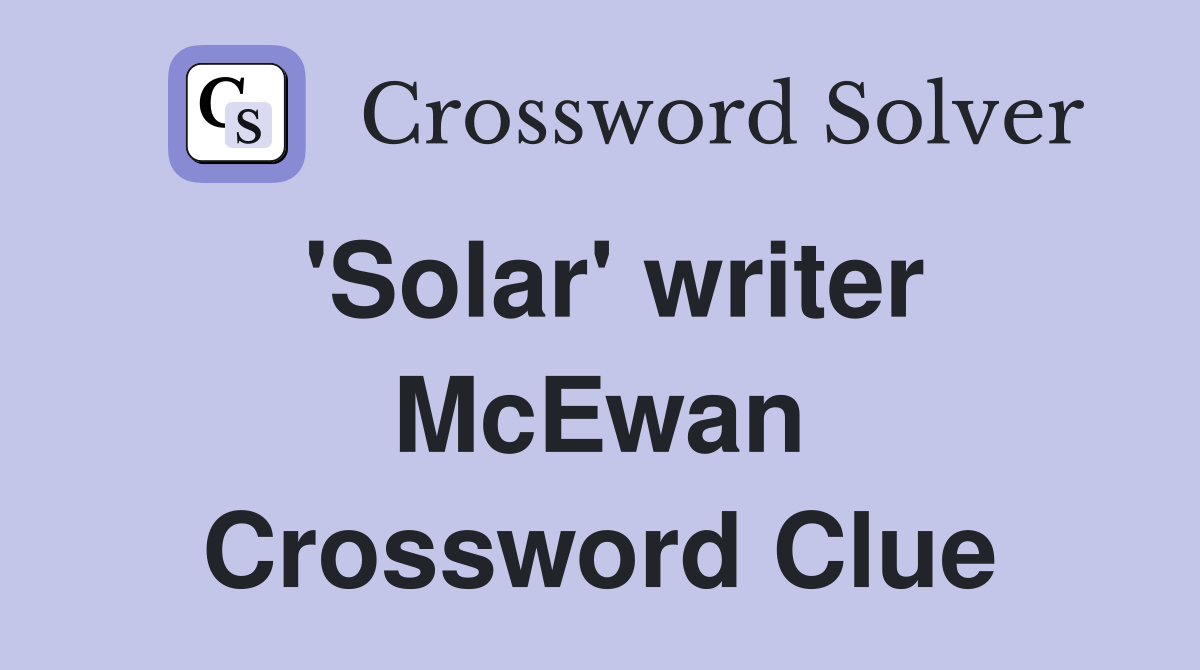 'Solar' writer McEwan Crossword Clue