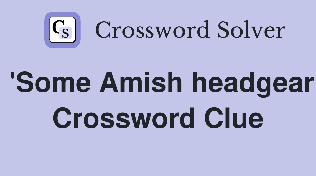 'Some Amish headgear Crossword Clue