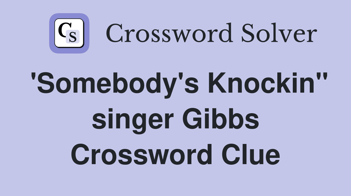 'Somebody's Knockin'' singer Gibbs Crossword Clue