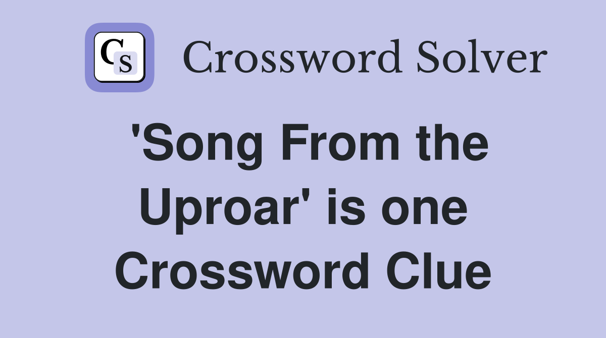 'Song From the Uproar' is one Crossword Clue