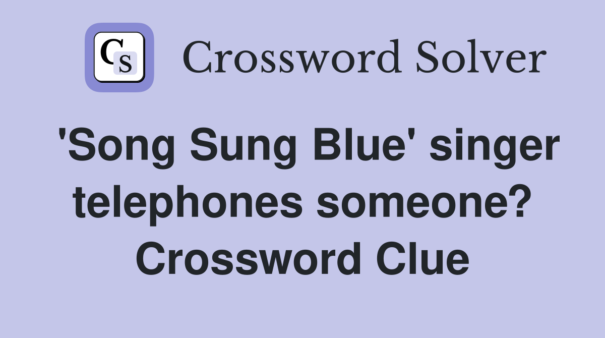 'Song Sung Blue' singer telephones someone? Crossword Clue