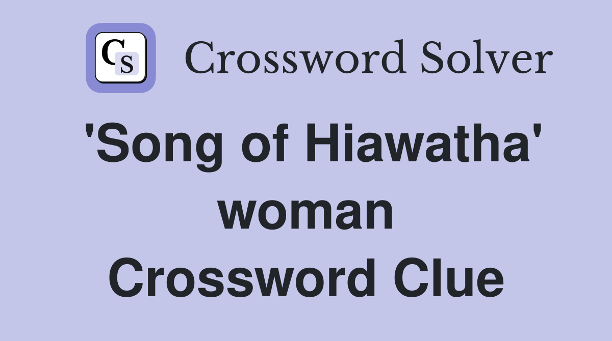'Song of Hiawatha' woman Crossword Clue