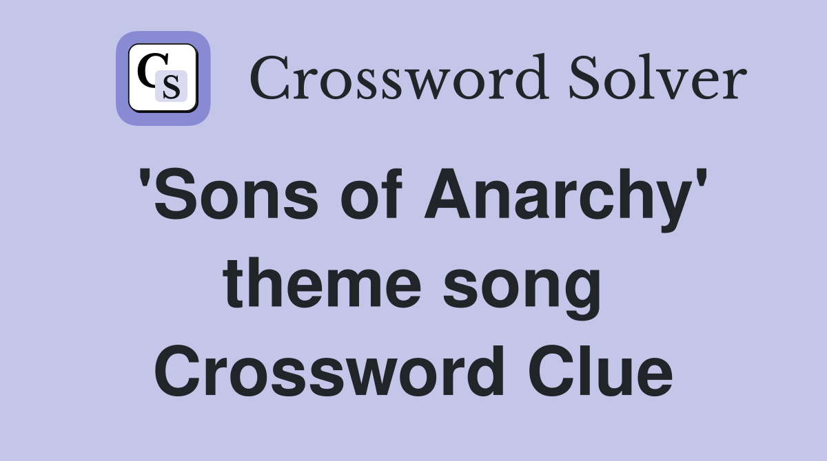 'Sons of Anarchy' theme song Crossword Clue