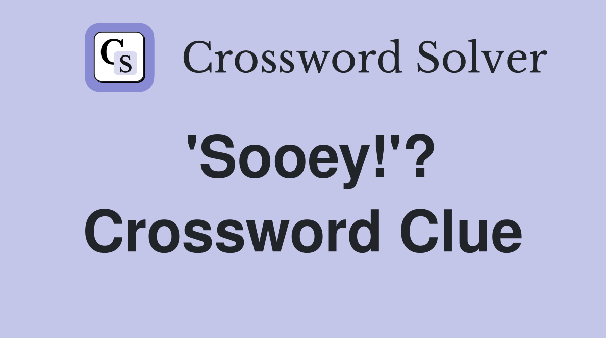 'Sooey!'? Crossword Clue