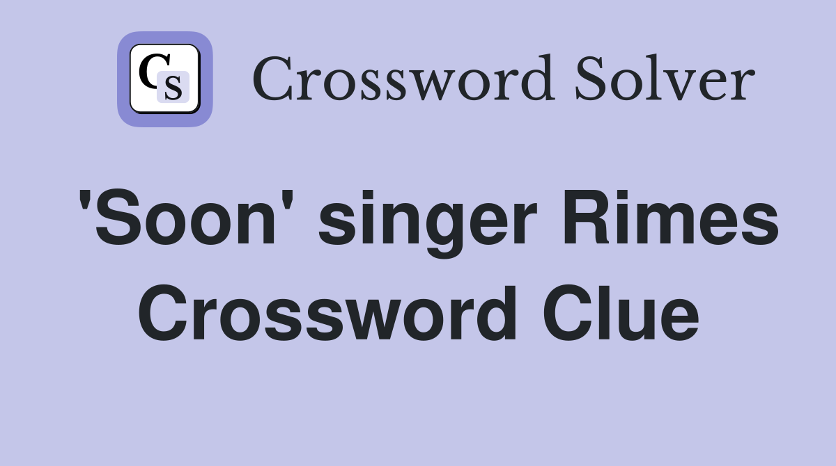 'Soon' singer Rimes Crossword Clue