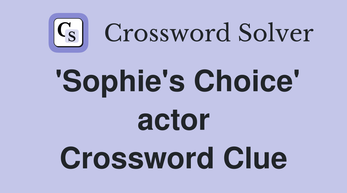 'Sophie's Choice' actor Crossword Clue