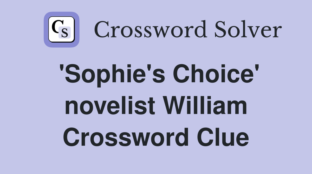 'Sophie's Choice' novelist William Crossword Clue
