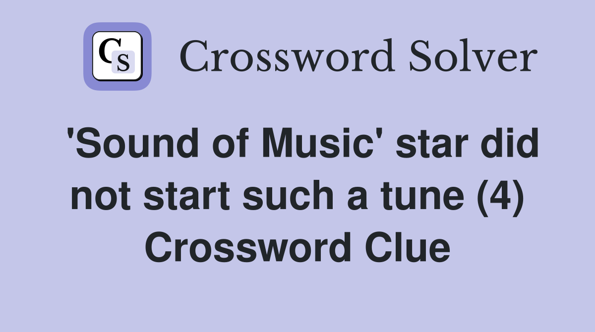 'Sound of Music' star did not start such a tune (4) Crossword Clue