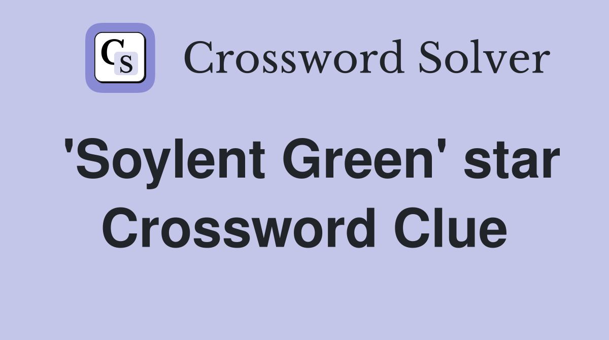 'Soylent Green' star Crossword Clue