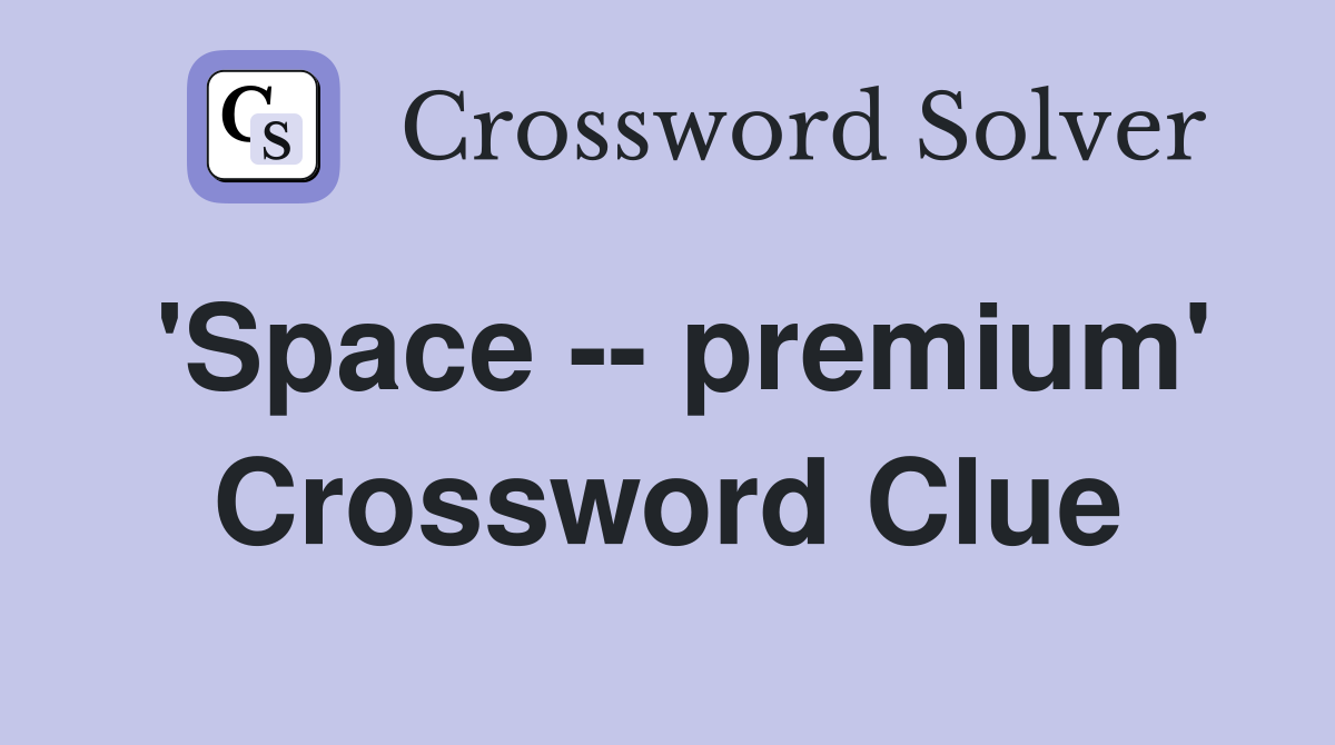 'Space -- premium' Crossword Clue