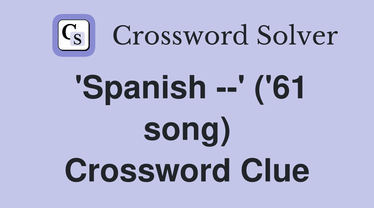 'Spanish --' ('61 song) Crossword Clue