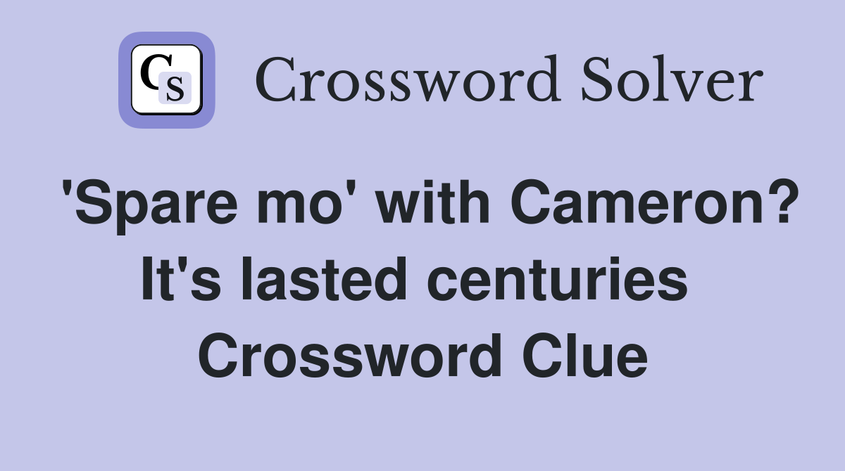 'Spare mo' with Cameron? It's lasted centuries  Crossword Clue