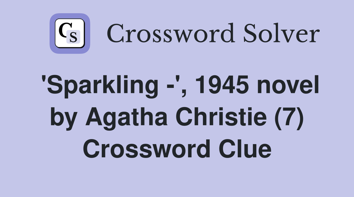 'Sparkling -', 1945 novel by Agatha Christie (7) Crossword Clue