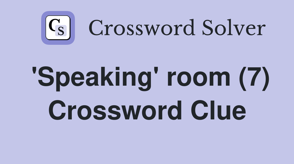 'Speaking' room (7) Crossword Clue