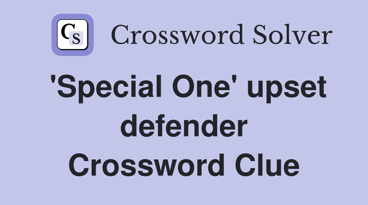 'Special One' upset defender Crossword Clue