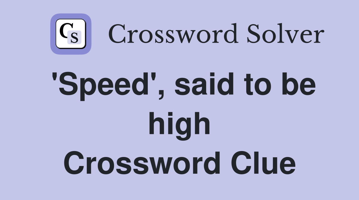'Speed', said to be high Crossword Clue