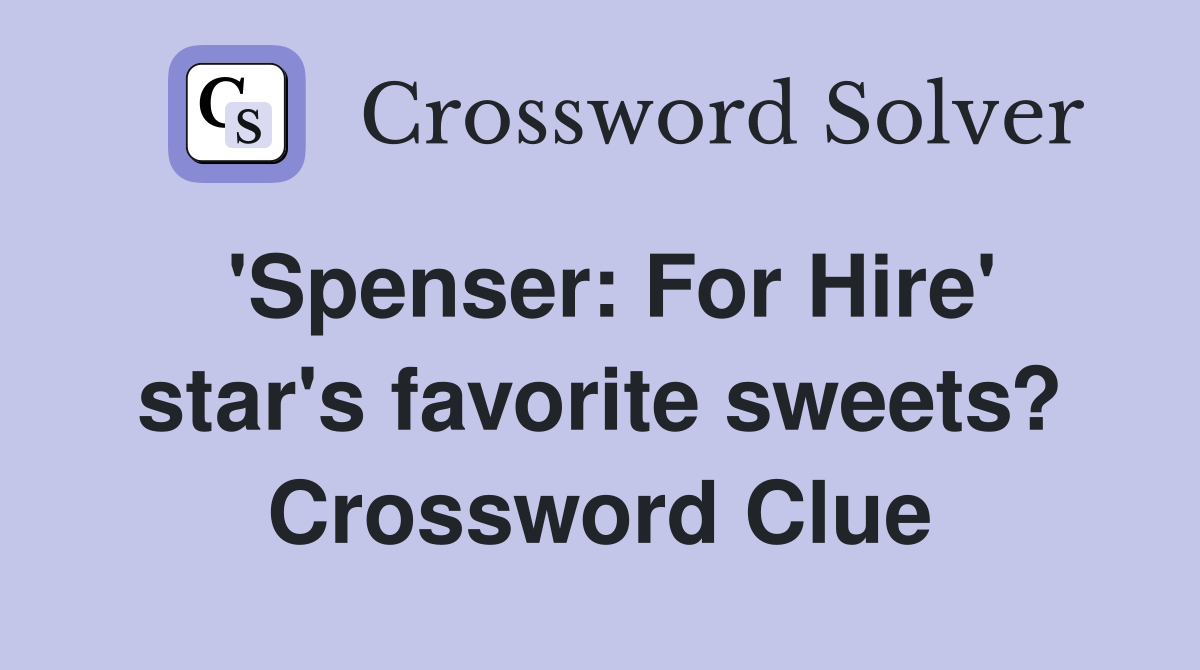 'Spenser: For Hire' star's favorite sweets? Crossword Clue