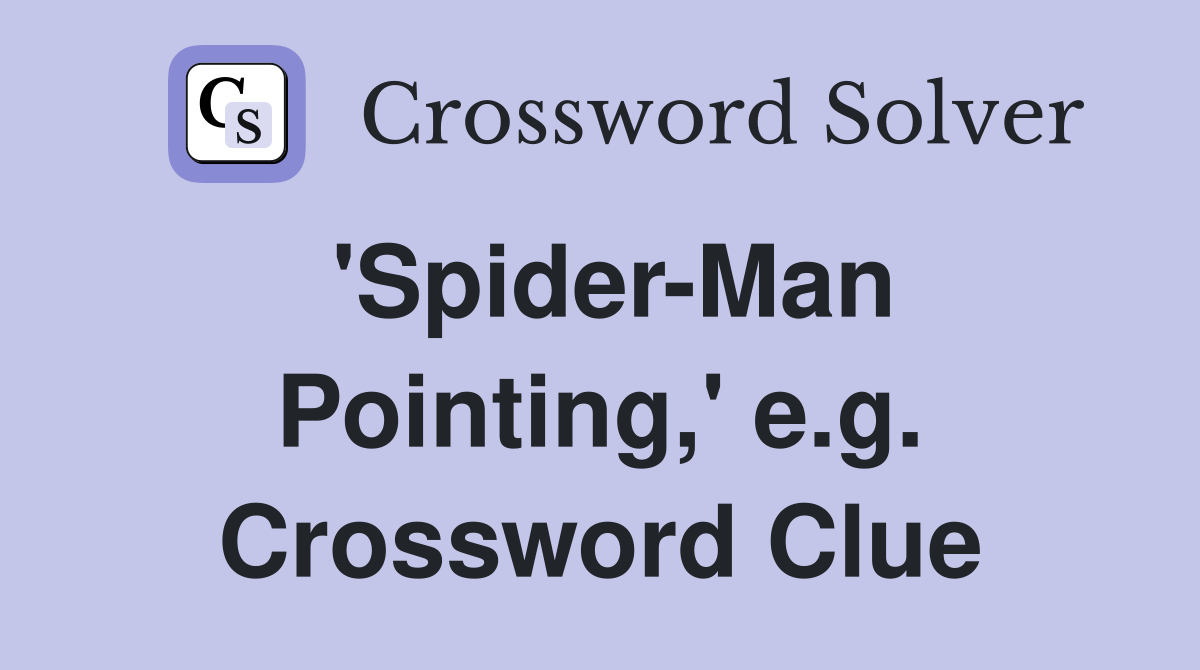 'Spider-Man Pointing,' e.g. Crossword Clue