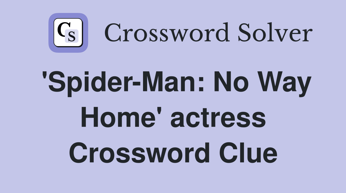 'Spider-Man: No Way Home' actress Crossword Clue