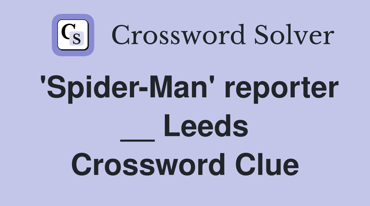 'Spider-Man' reporter __ Leeds Crossword Clue