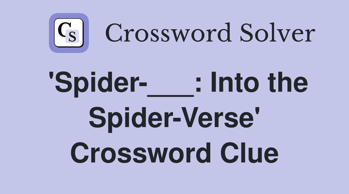 'Spider-___: Into the Spider-Verse' Crossword Clue