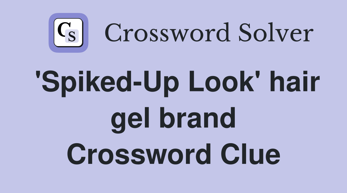 'Spiked-Up Look' hair gel brand Crossword Clue