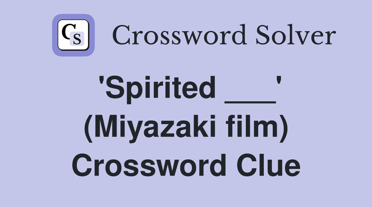 'Spirited ___' (Miyazaki film) Crossword Clue