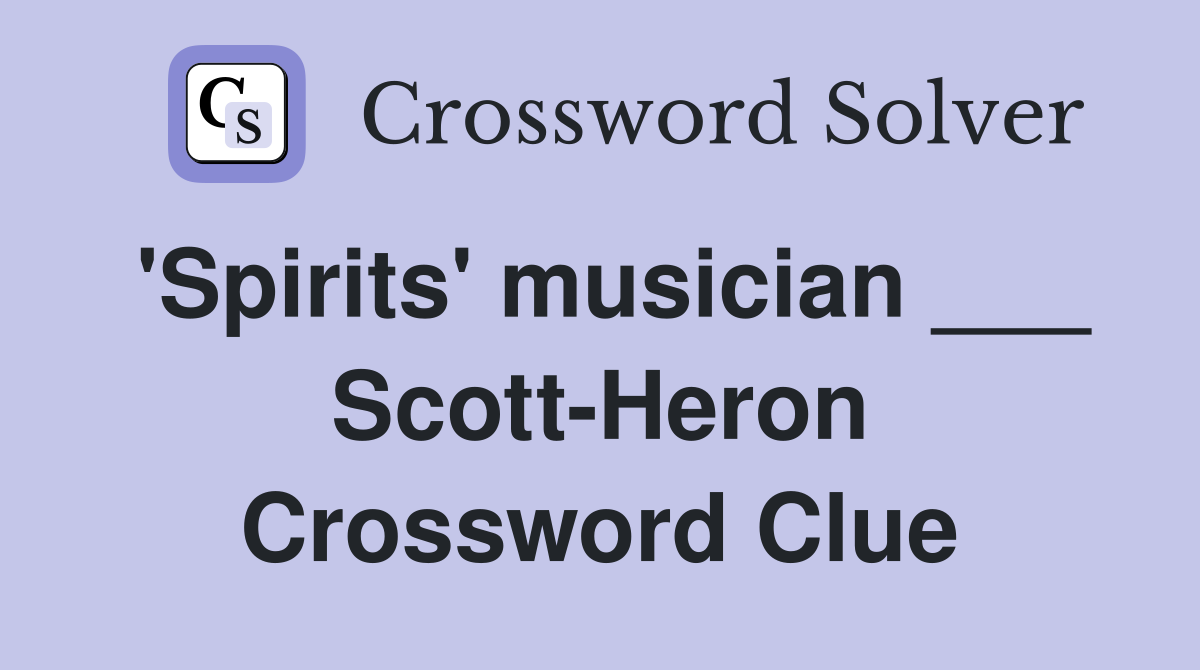 'Spirits' musician ___ Scott-Heron Crossword Clue