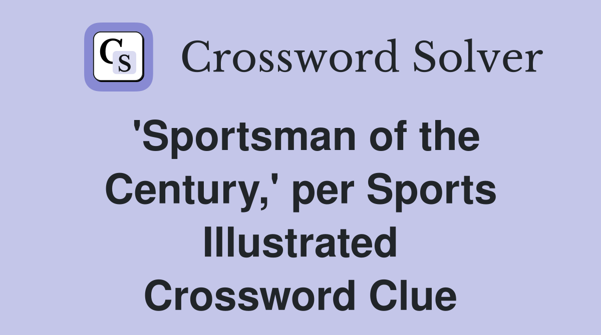'Sportsman of the Century,' per Sports Illustrated Crossword Clue
