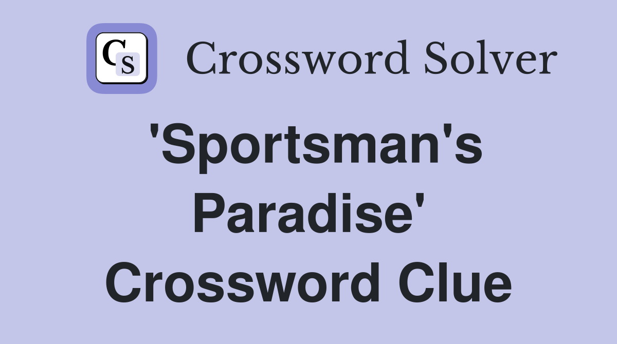 'Sportsman's Paradise' Crossword Clue