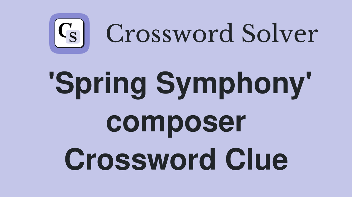 'Spring Symphony' composer Crossword Clue